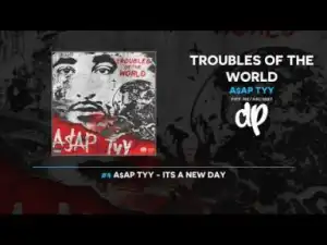Troubles Of The World BY A$AP TyY